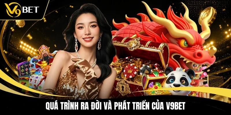 Quá trình ra đời và phát triển của V9BET